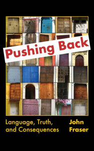 Title: Pushing Back: Language, Truth, and Consequences, Author: John Fraser