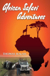 Title: African Safari Adventures, Author: Thomas Walsh