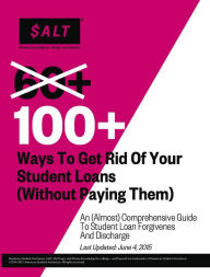Title: 100+ Ways to Get Rid of Your Student Loans (Without Paying Them), Author: SALT