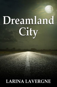 Title: Dreamland City, Author: Larina Lavergne