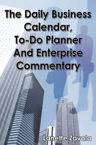 Title: The Daily Business Calendar, To-Do Planner, and Enterprise Commentary, Author: Lanette Zavala