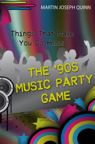 Title: Things That Make You Go Hmmm: The '90s Music Party Game, Author: Martin Joseph Quinn
