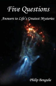 Title: Five Questions: Answers to Life's Greatest Mysteries, Author: Philip Benguhe