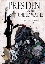 Title: President of the United Wastes, Author: Bala Subramanian Subramanian