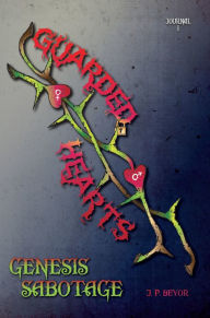 Title: Guarded Hearts: Genesis Sabotage, Author: James BÃyor