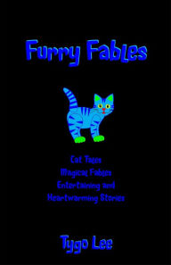 Title: Furry Fables: Cat Tales: Magical Fables: Entertaining and Heartwarming Stories, Author: Tygo Lee
