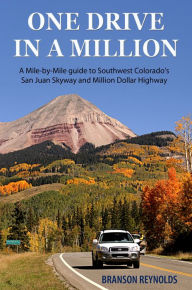 Title: One Drive in a Million: A Mile-by-Mile guide to Southwest Colorado's San Juan Skyway and Million Dollar Highway, Author: Branson R. Reynolds Reynolds