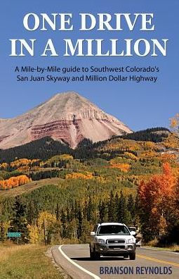 One Drive A Million: Mile-by-Mile guide to Southwest Colorado's San Juan Skyway and Million Dollar Highway