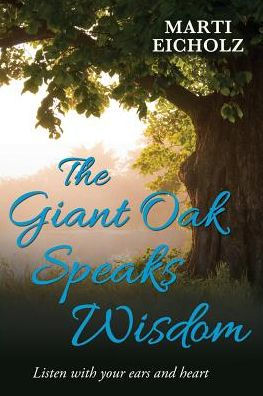 The Giant Oak Speaks Wisdom: Listen With Your Ears and Heart