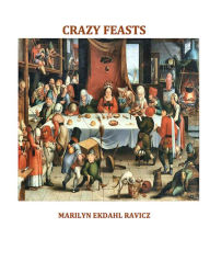 Title: Crazy Feasts, Author: Marilyn Ekdahl Ravicz Ph.D.