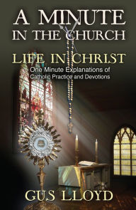 Title: A Minute in the Church: Life in Christ, Author: Gus Lloyd