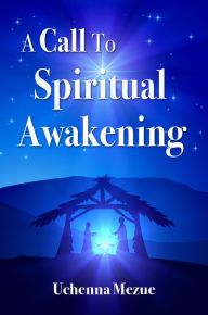 Title: A Call to Spiritual Awakening, Author: Wilfred Chukwuemeka Mezue MD