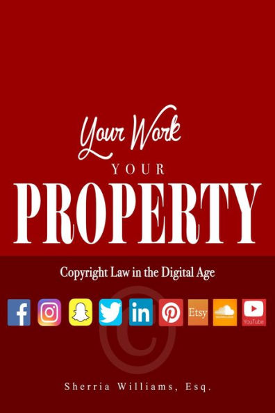 Your Work Your Property: Copyright Law In The Digital Age