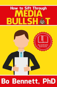 Title: How To Sift Through Media Bullsh*t, Author: Bo Bennett PhD