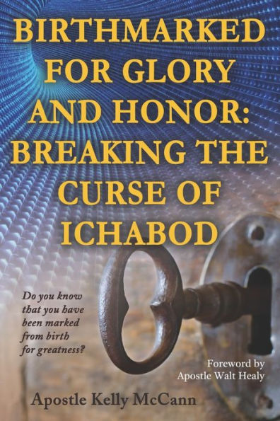 Birthmarked For Glory and Honor: Breaking The Curse of Ichabod