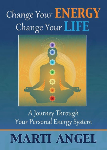 Change Your Energy, Life: A Journey Through Personal Energy System