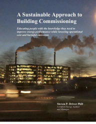 Title: A Sustainable Approach to Building Commissioning, Author: Steven Driver