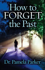 Title: How to Forget the Past, Author: Pamela Parker