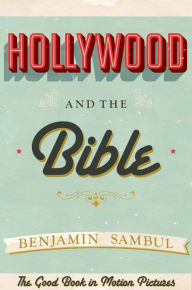 Title: Hollywood and the Bible: The Good Book in Motion Pictures, Author: Benjamin Sambul