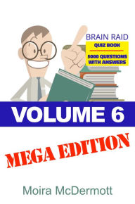 Title: Brain Raid Quiz 5000 Questions and Answers: Volume 6 Mega Edition, Author: Moira McDermott