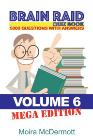 Title: Brain Raid Quiz 5000 Questions and Answers: Volume 6 Mega Edition, Author: Moira McDermott