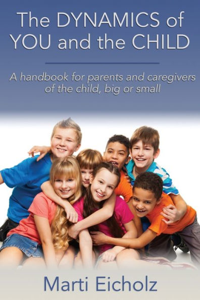 the DYNAMICS of YOU and CHILD: A handbook for parents caregivers child, big or small