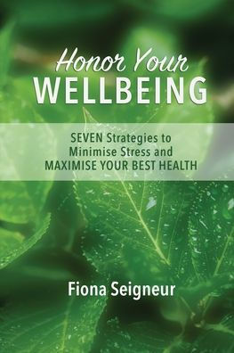 Honor YOUR WELLBEING: SEVEN strategies to minimise stress and MAXIMISE BEST HEALTH