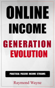 Title: Online Income Generation Evolution, Author: Raymond Wayne