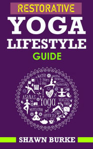 Title: Restorative Yoga Lifestyle Guide, Author: Shawn Burke