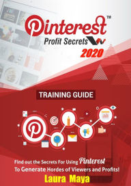 Title: Pinterest Profit Secrets 2020 Training Guide, Author: Laura Maya
