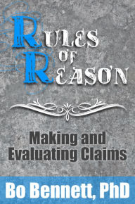 Title: Rules of Reason: Making and Evaluating Claims, Author: Bo Bennett PhD