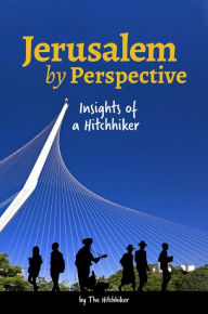 Title: Jerusalem by Perspective: Insights of a Hitchhiker, Author: The Hitchhiker