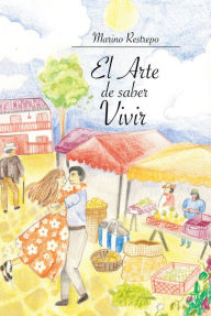 Title: El Arte de saber Vivir, Author: Marino Restrepo