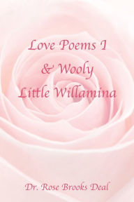 Title: Love Poems I & Wooly Little Willamina, Author: Rose Brooks Deal