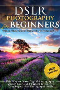 Title: DSLR Photography for Beginners: Take 10 Times Better Pictures in 48 Hours or Less! Best Way to Learn Digital Photography, Master Your DSLR Camera & Improve Your Digital SLR Photography Skills, Author: Brian Black