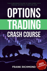 Title: Options Trading Crash Course: The #1 Beginner's Guide to Make Money With Trading Options in 7 Days or Less!, Author: Frank Richmond