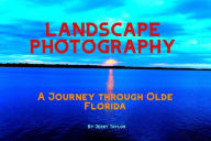 Title: Landscape Photography: A Journey Through Olde Florida, Author: Jerry Taylor