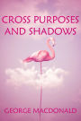 Cross Purposes and Shadows