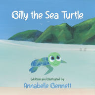 Title: Billy the Sea Turtle, Author: Annabelle Bennett