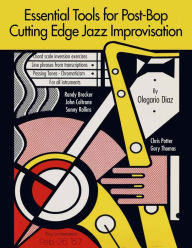 Title: Essential Tools for Post-Bop Cutting Edge Jazz Improvisation, Author: Olegario Diaz