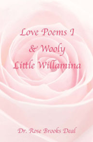 Title: Love Poems I & Wooly Little Willamina, Author: Rose Brooks Deal