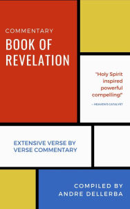 Title: BOOK OF REVELATION COMMENTARY: Verse by Verse, Author: Andre Dellerba