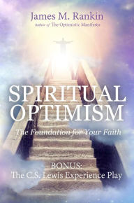 Title: Spiritual Optimism: The Foundation for Your Faith, Author: James Rankin