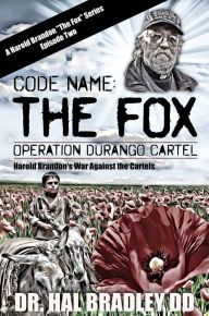 Title: CODE NAME: THE FOX: Operation Durango Cartel, Author: Hal Bradley DD