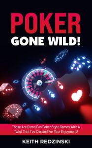 Title: Poker Gone Wild!, Author: Keith Redzinski