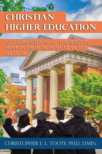 Christian Higher Education: An Examination of the Shift Mission from Non-Secular to Secular