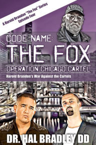 Title: CODE NAME: THE FOX: Operation Chicago Cartel, Author: Hal Bradley DD