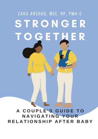 Stronger Together: A Couple's Guide to Navigating Your Relationship After Baby