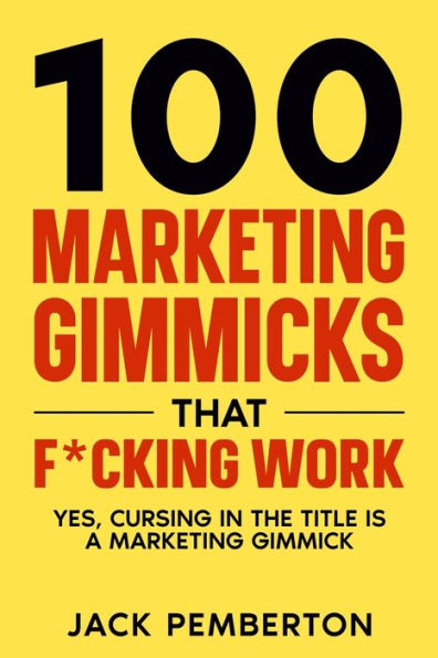 100  Marketing Gimmicks  that F*cking Work: Yes, Cursing in the Title is a Marketing Gimmick