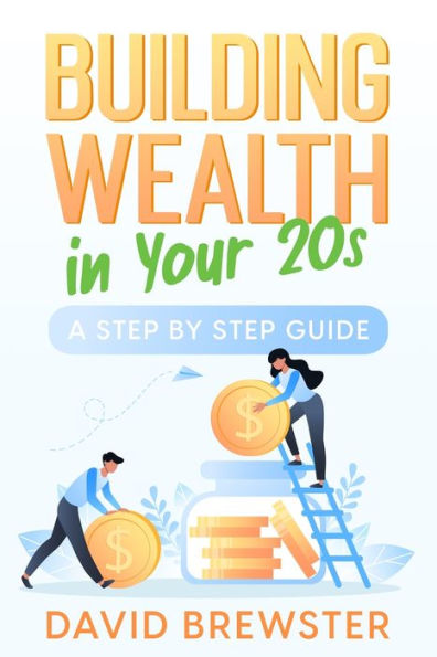 Building Wealth Your 20s: A Step by Guide